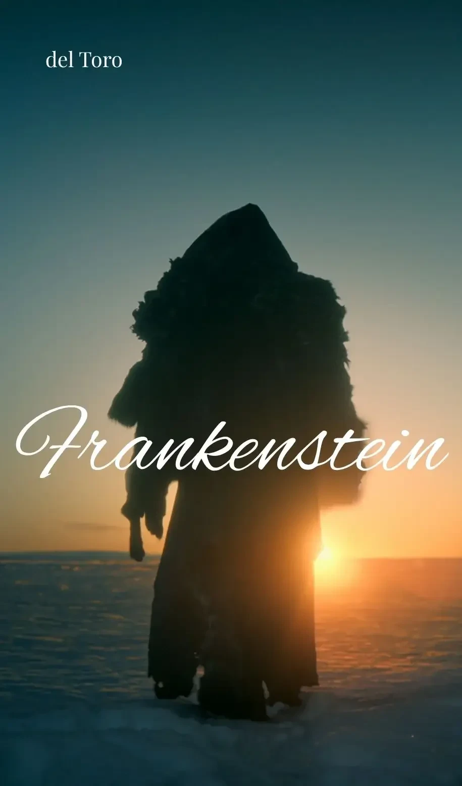 A vertical poster-style image featuring the dark silhouette of a heavily cloaked, imposing figure facing away from the viewer on a vast, frozen, ice-covered landscape during a sunrise or sunset. The low-hanging sun glows brightly on the right horizon, casting warm orange and golden light across the icy ground and fading into a deep teal sky above. The figure is draped in thick, bulky fur or fabric, with a pointed hood covering its head, standing tall against the horizon. White cursive script across the center of the image spells out "Frankenstein," while the top left corner displays "del Toro" in a clean white serif font.